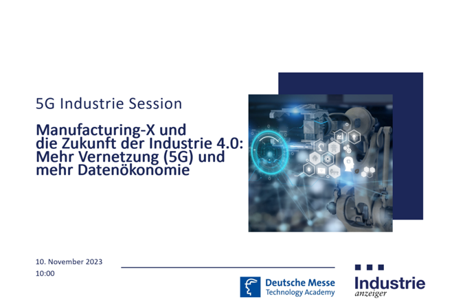 5G Industrie Session: Manufacturing-X und die Zukunft der Industrie 4.0: Mehr Vernetzung (5G) und mehr Datenökonomie