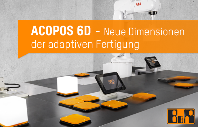 ACOPOS 6D - Neue Dimensionen der adaptiven Fertigung schaffen